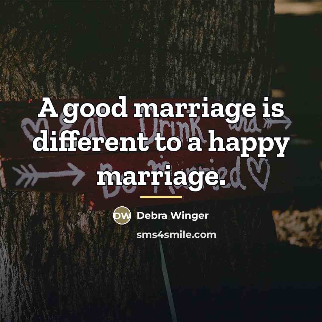 “A good marriage is different to a happy marriage.…” quote by Debra Winger
