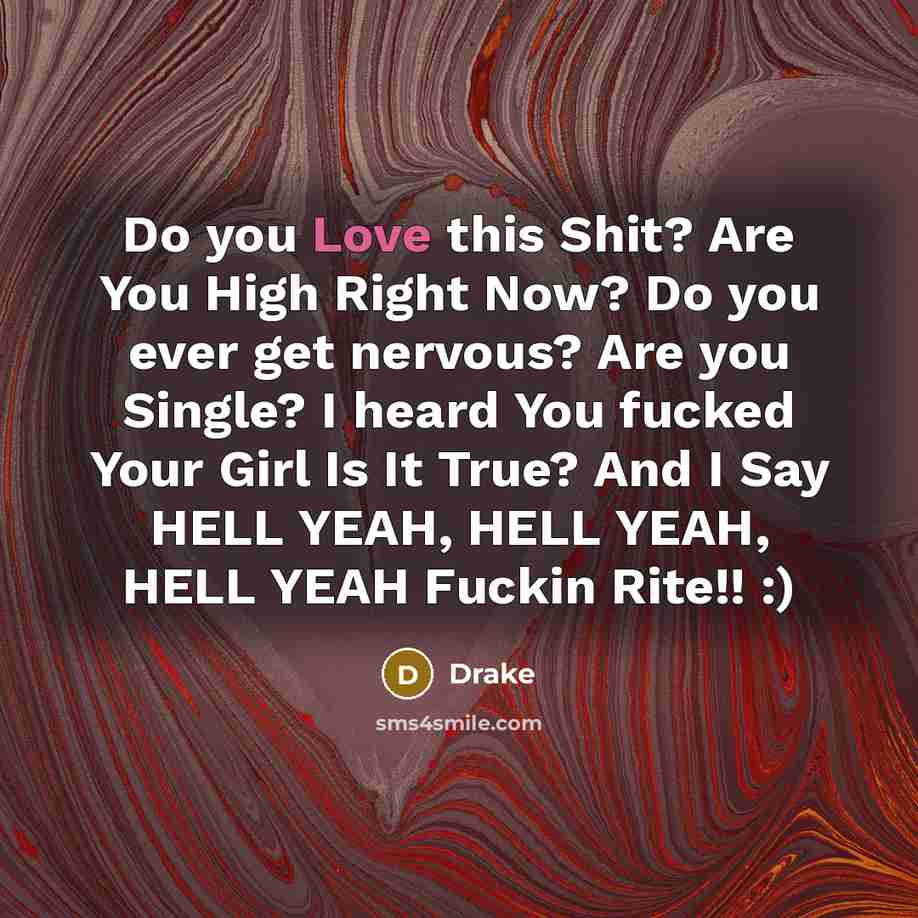 “Do you Love this Shit? Are You High Right Now?…” quote by Drake