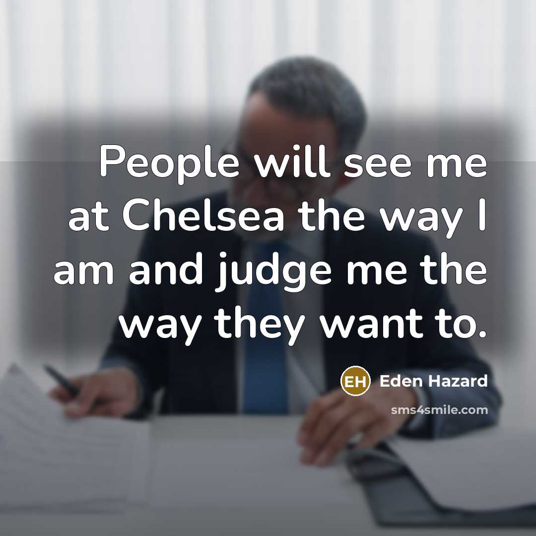 “People will see me at Chelsea the way I am…” quote by Eden Hazard