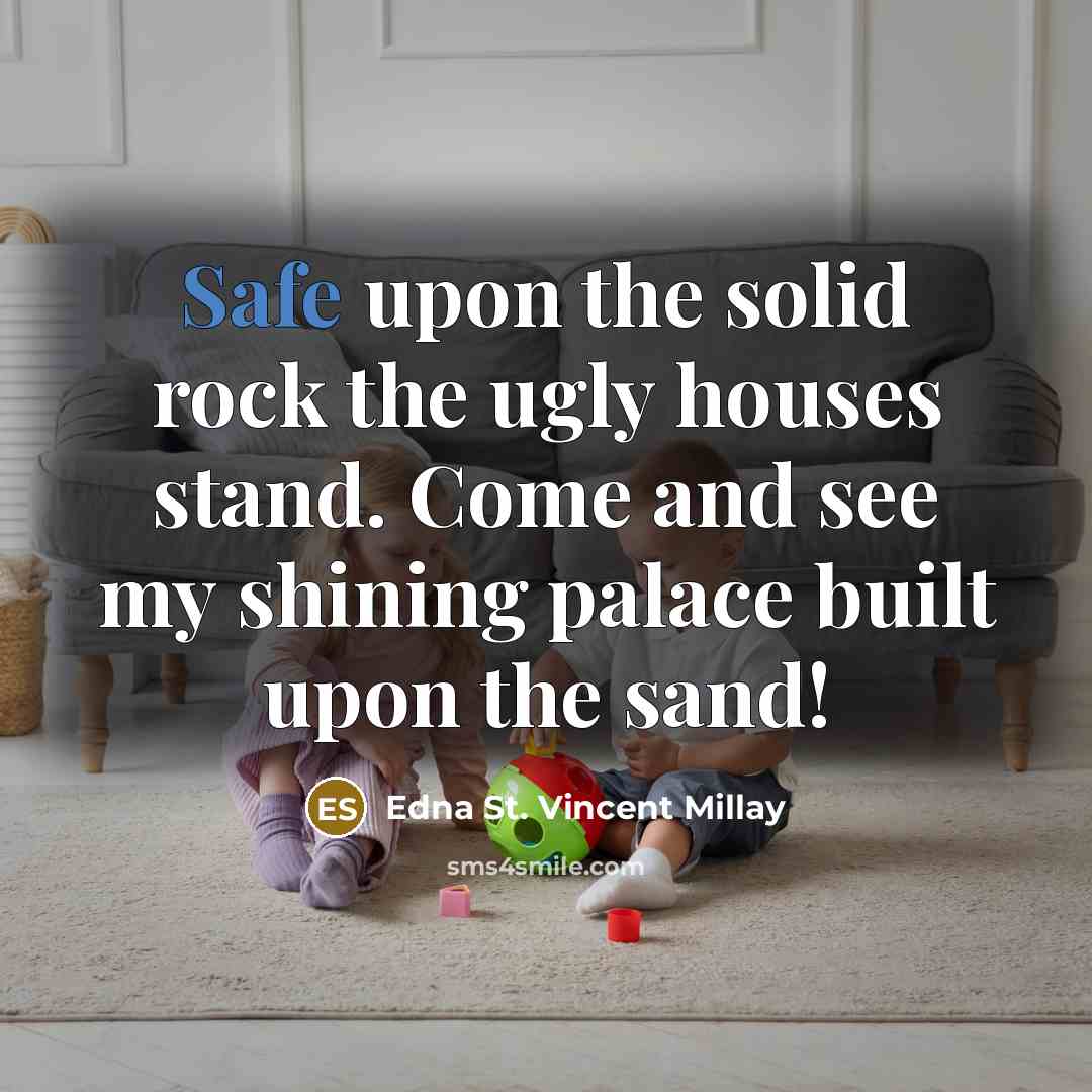 “Safe upon the solid rock the ugly houses stand. Come…” quote by Edna St. Vincent Millay