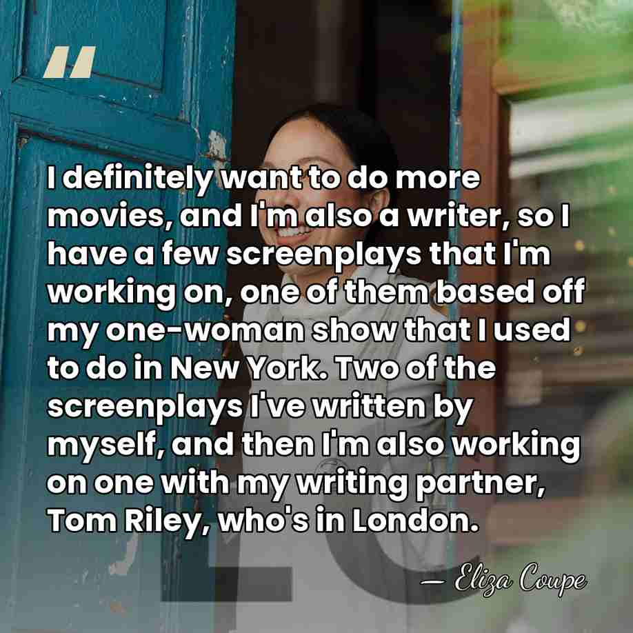 I definitely want to do more movies, and I'm also a writer,&hellip; - Eliza Coupe