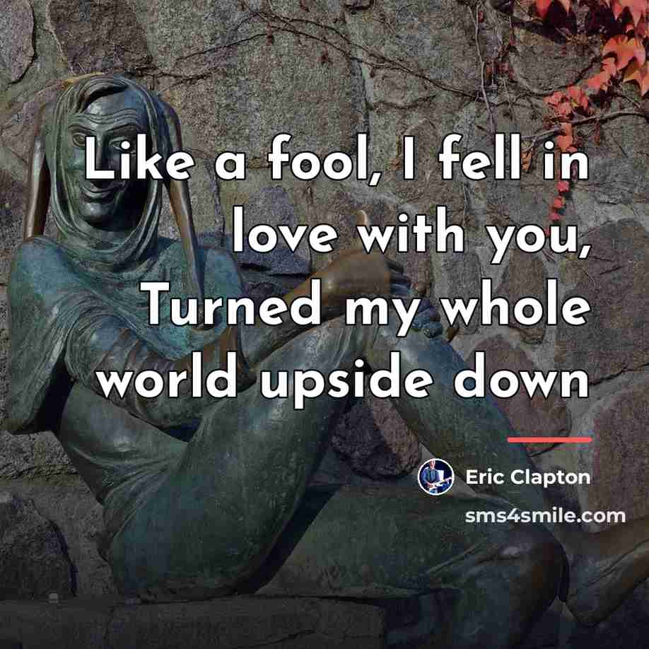 “Like a fool, I fell in love with you, Turned…” quote by Eric Clapton