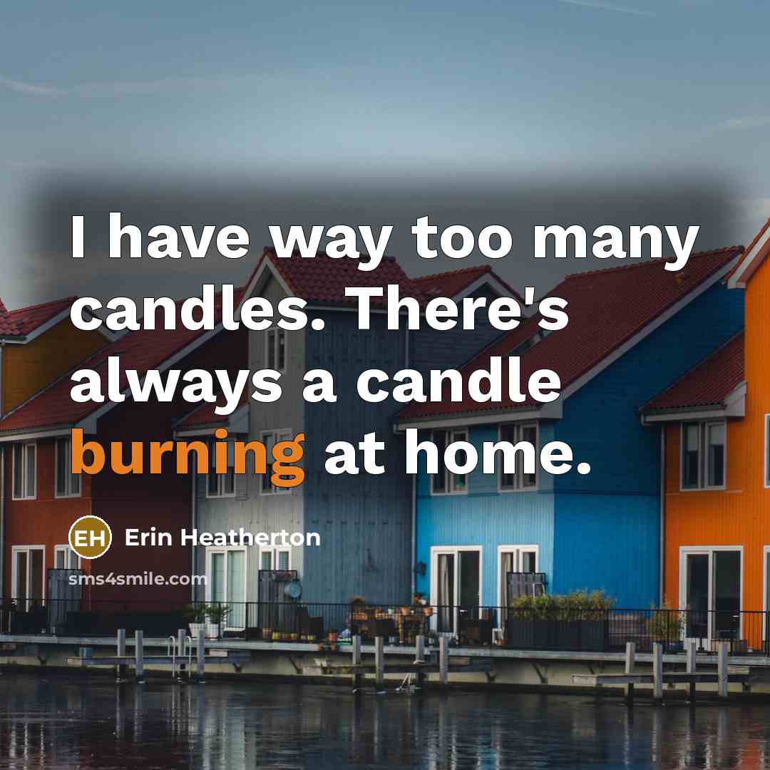 “I have way too many candles. There's always a candle…” quote by Erin Heatherton
