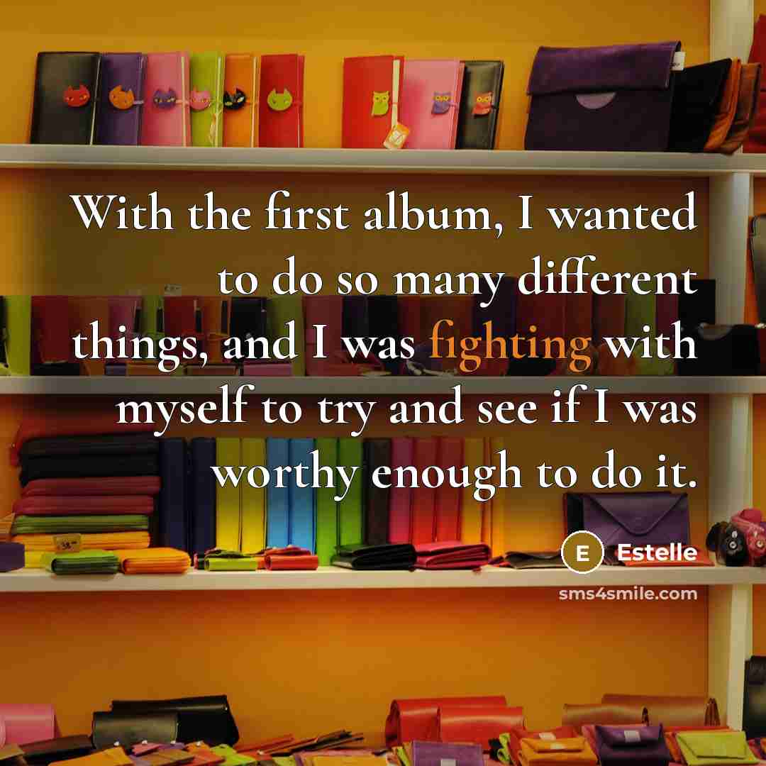 “With the first album, I wanted to do so many…” quote by Estelle