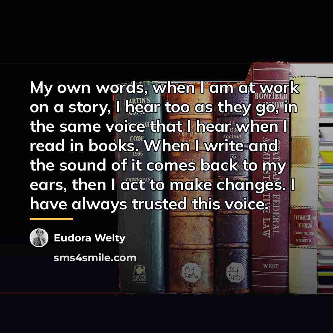 “My own words, when I am at work on a…” quote by Eudora Welty