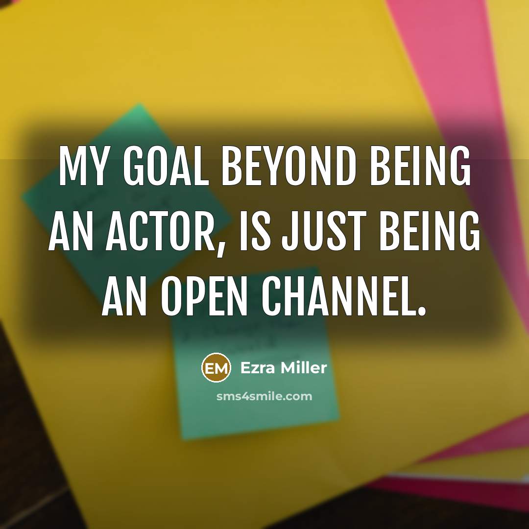 “My goal beyond being an actor, is just being an…” quote by Ezra Miller