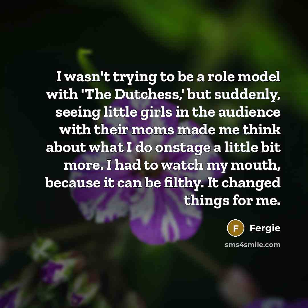 “I wasn't trying to be a role model with 'The…” quote by Fergie