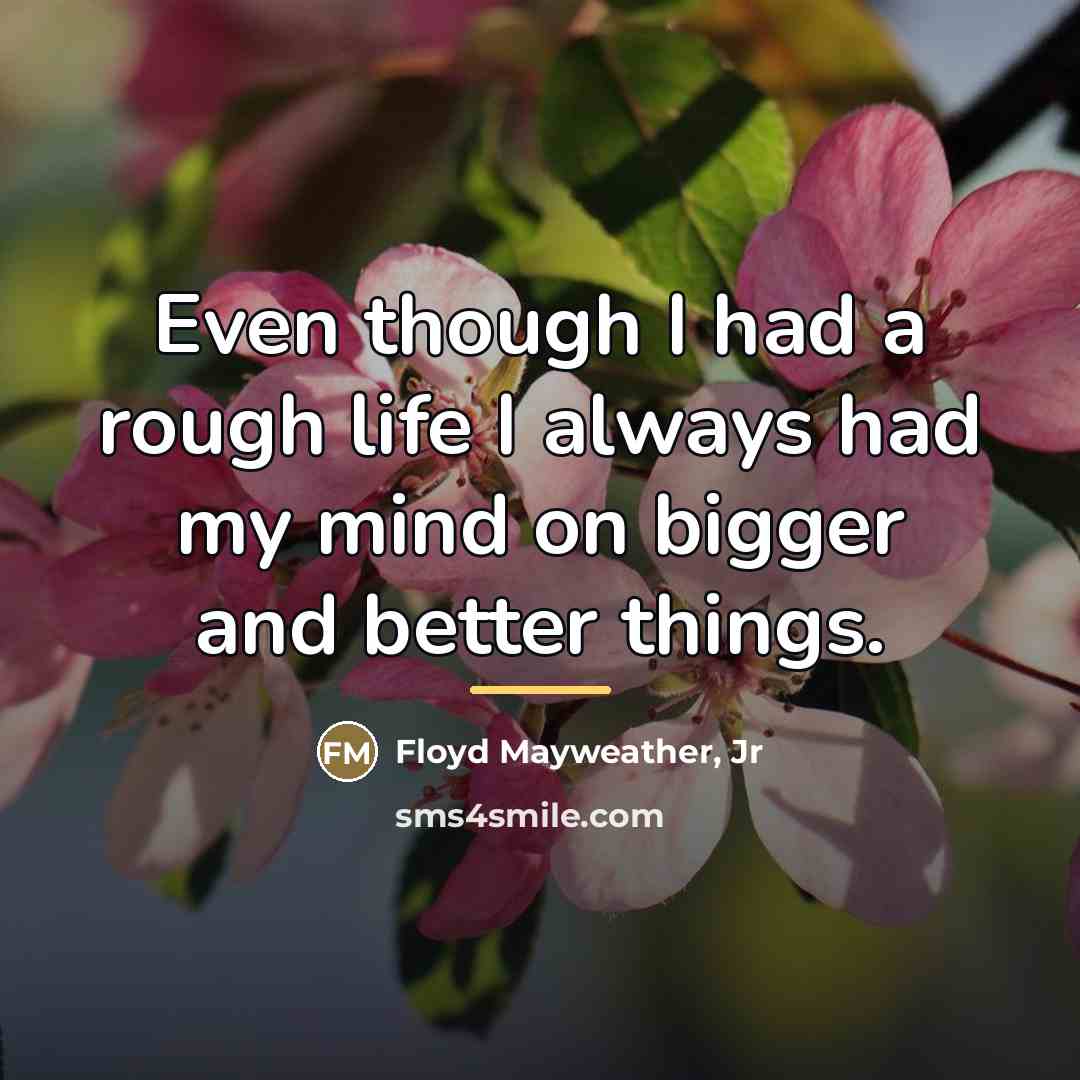 “Even though I had a rough life I always had…” quote by Floyd Mayweather, Jr