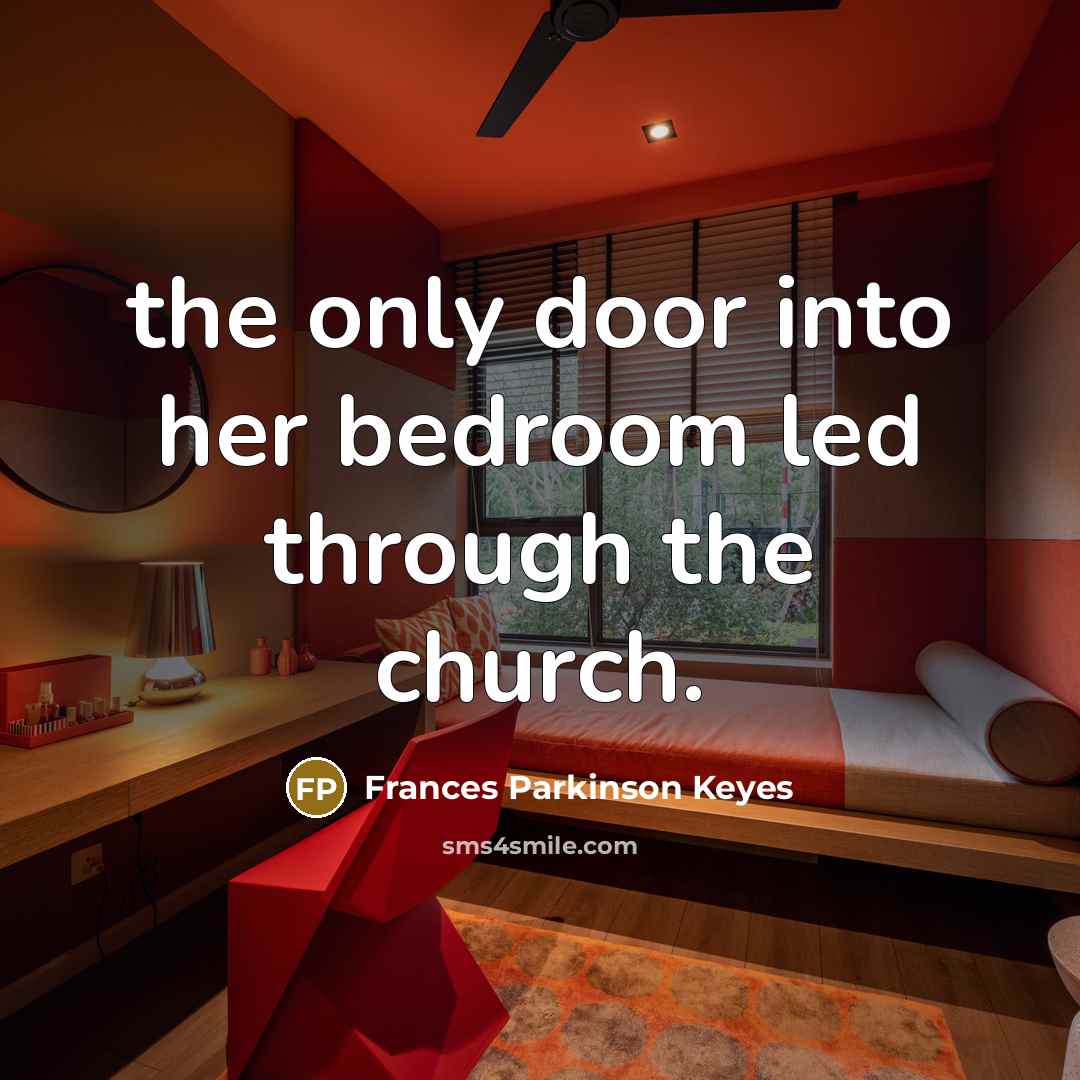 “the only door into her bedroom led through the church.…” quote by Frances Parkinson Keyes