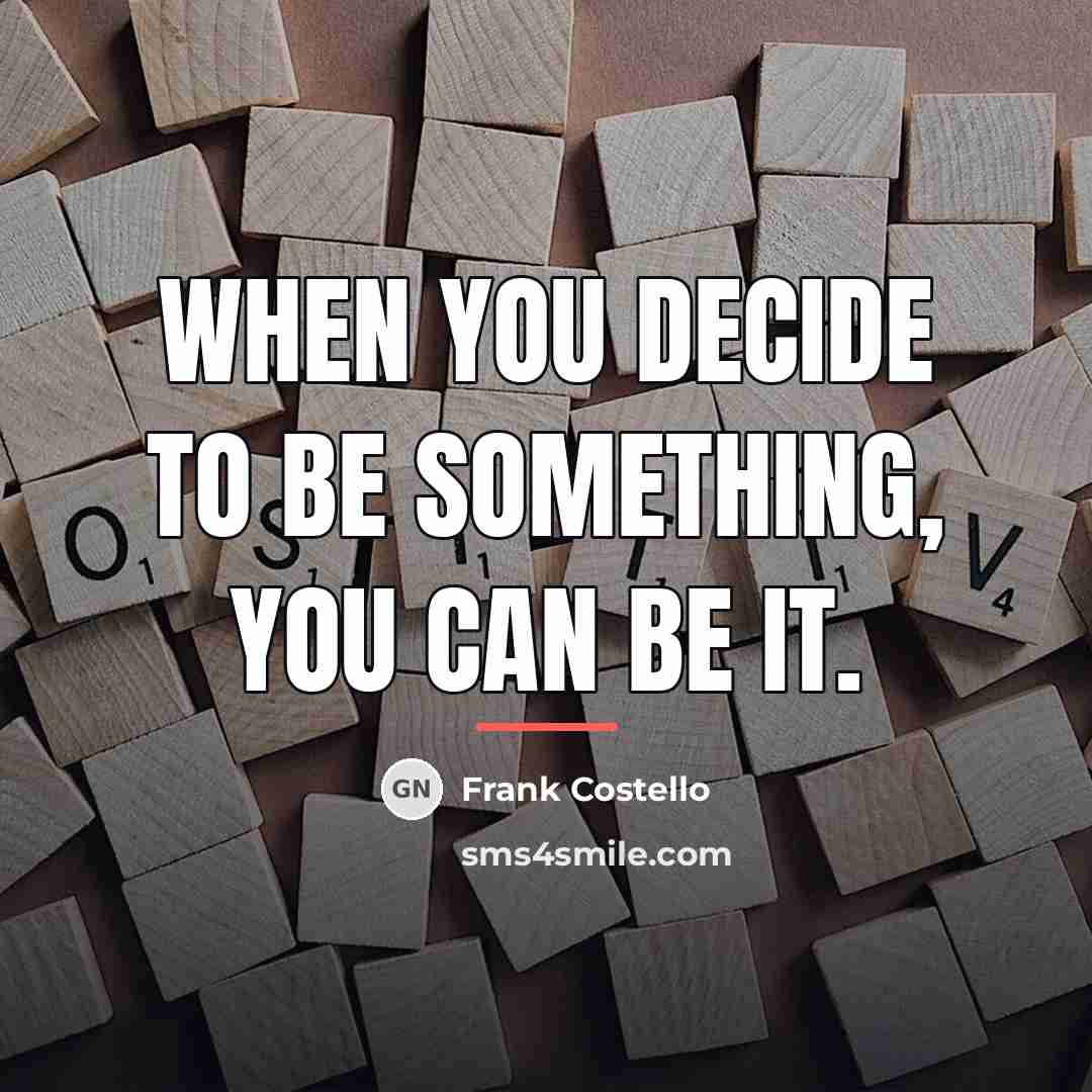 “When you decide to be something, you can be it.…” quote by Frank Costello