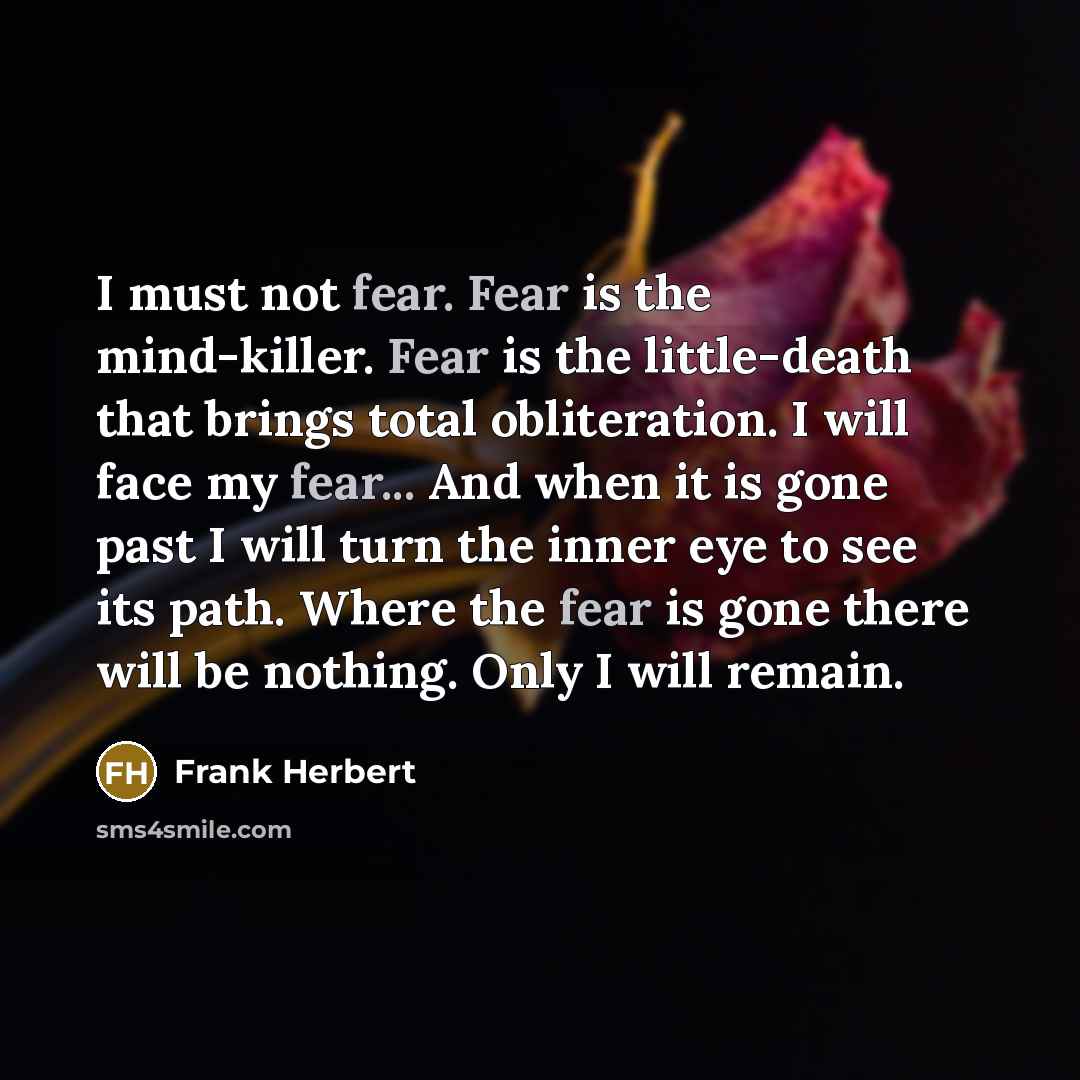 “I must not fear. Fear is the mind-killer. Fear is…” quote by Frank Herbert