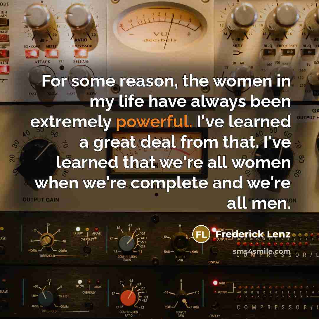 “For some reason, the women in my life have always…” quote by Frederick Lenz