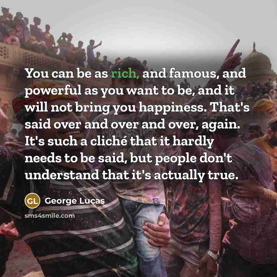 “You can be as rich, and famous, and powerful as…” quote by George Lucas