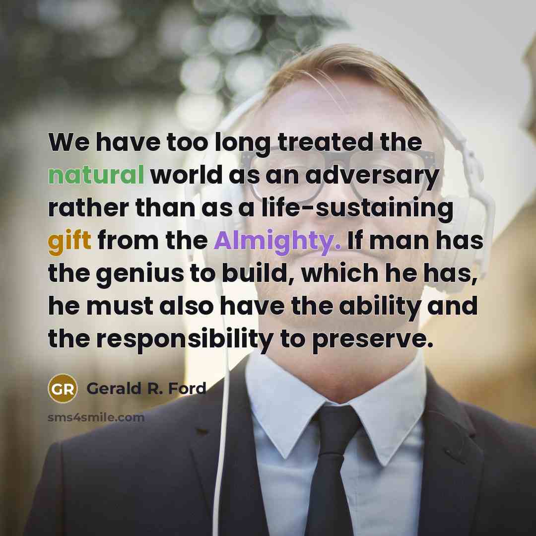 “We have too long treated the natural world as an…” quote by Gerald R. Ford