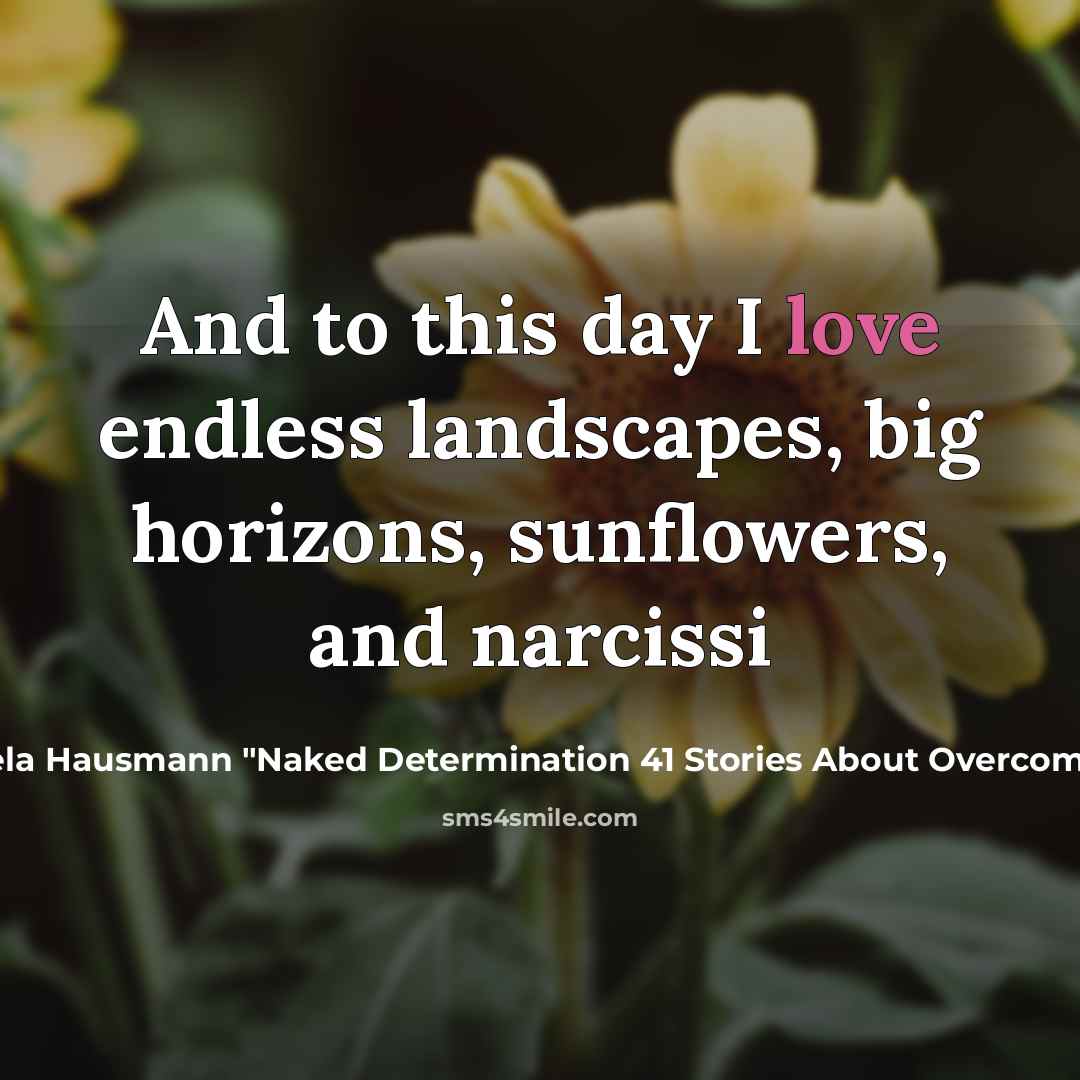 “And to this day I love endless landscapes, big horizons,…” quote by Gisela Hausmann "Naked Determination 41 Stories About Overcoming Fear