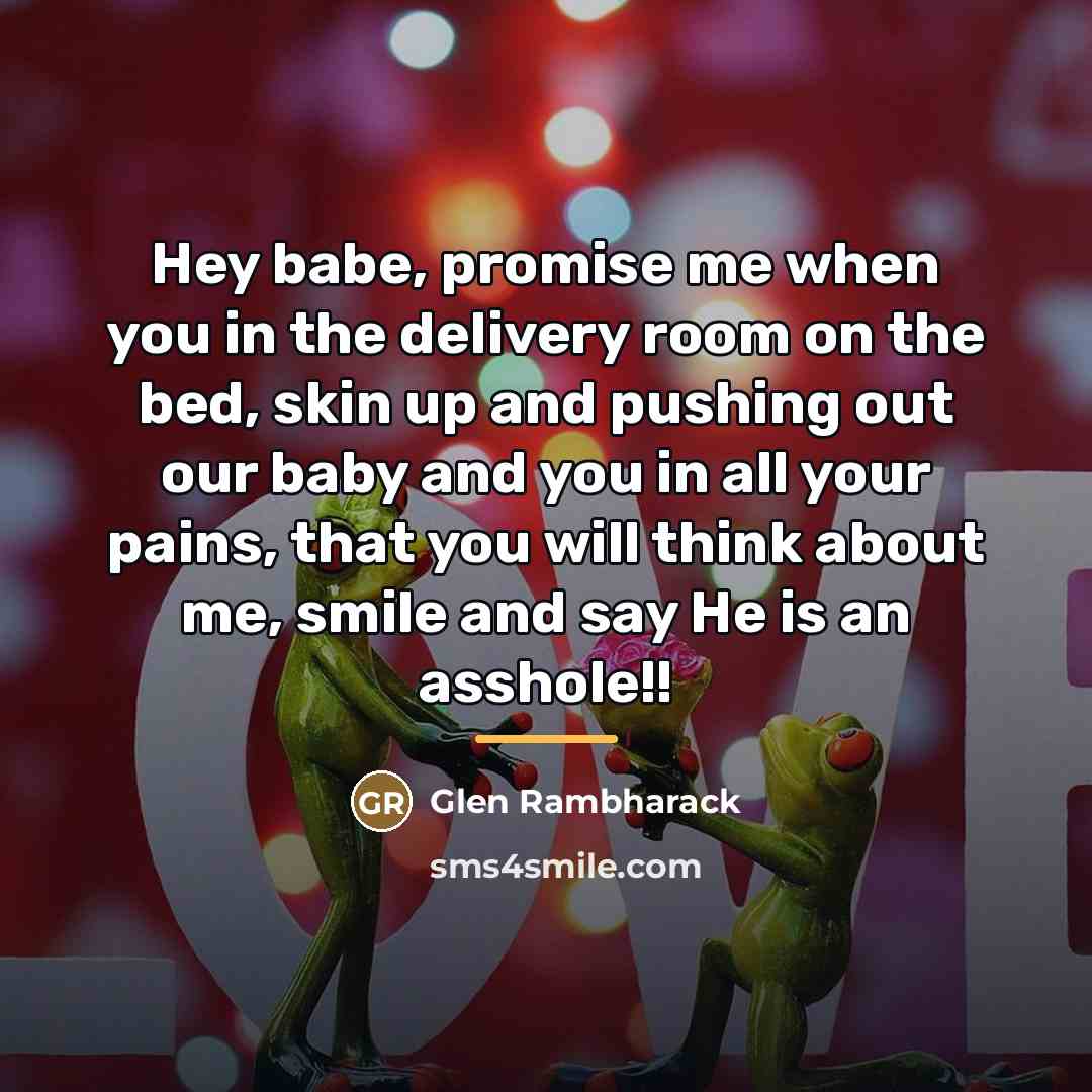 “Hey babe, promise me when you in the delivery room…” quote by Glen Rambharack
