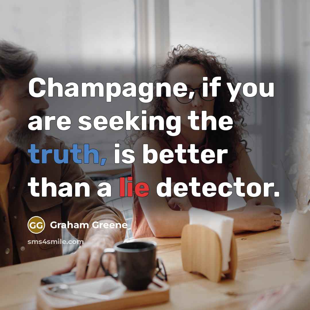 “Champagne, if you are seeking the truth, is better than…” quote by Graham Greene