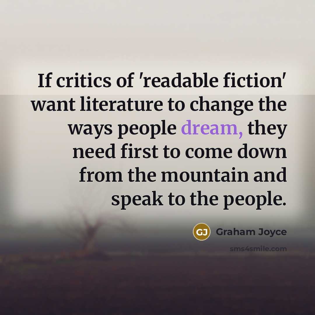 “If critics of 'readable fiction' want literature to change the…” quote by Graham Joyce