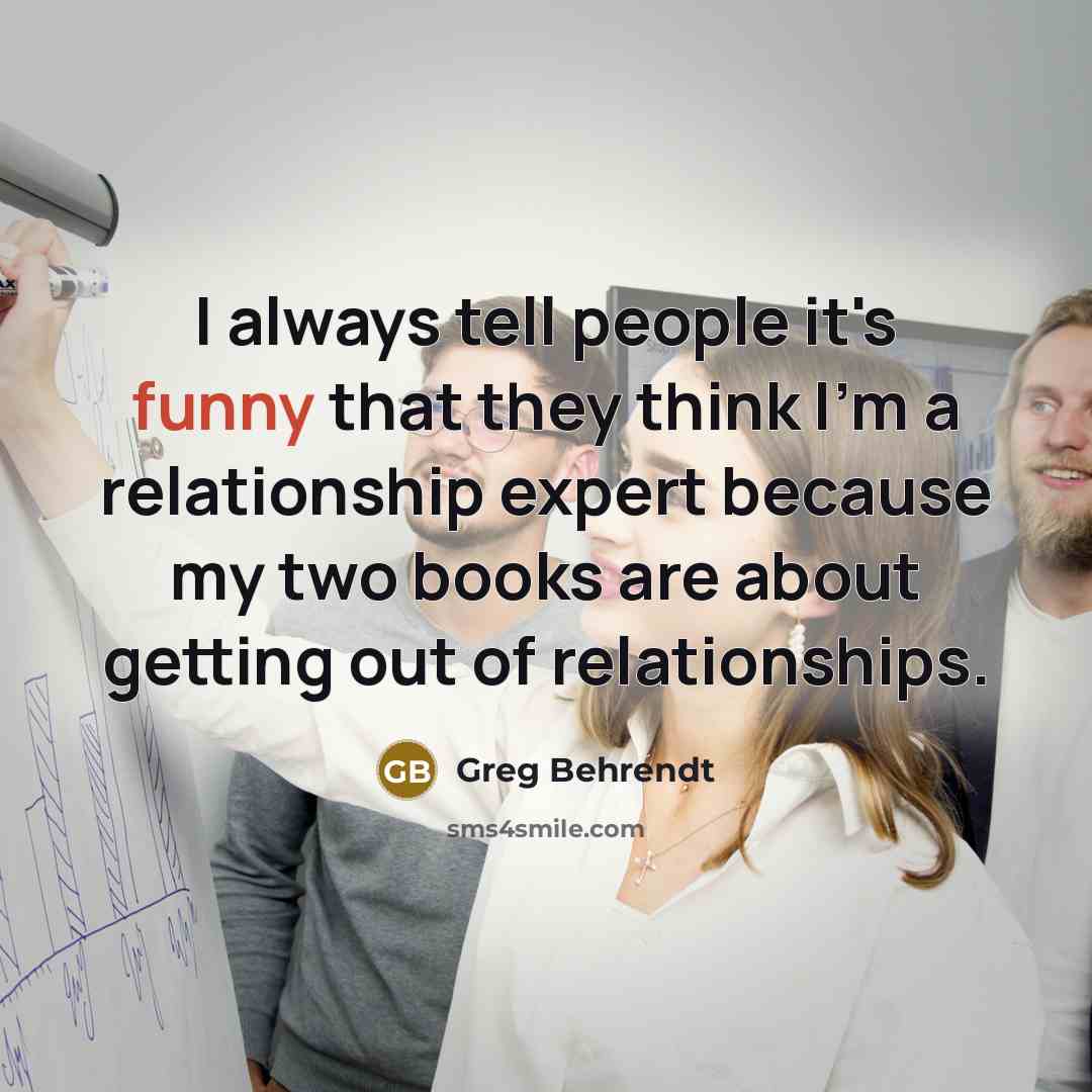 “I always tell people it's funny that they think I'm…” quote by Greg Behrendt