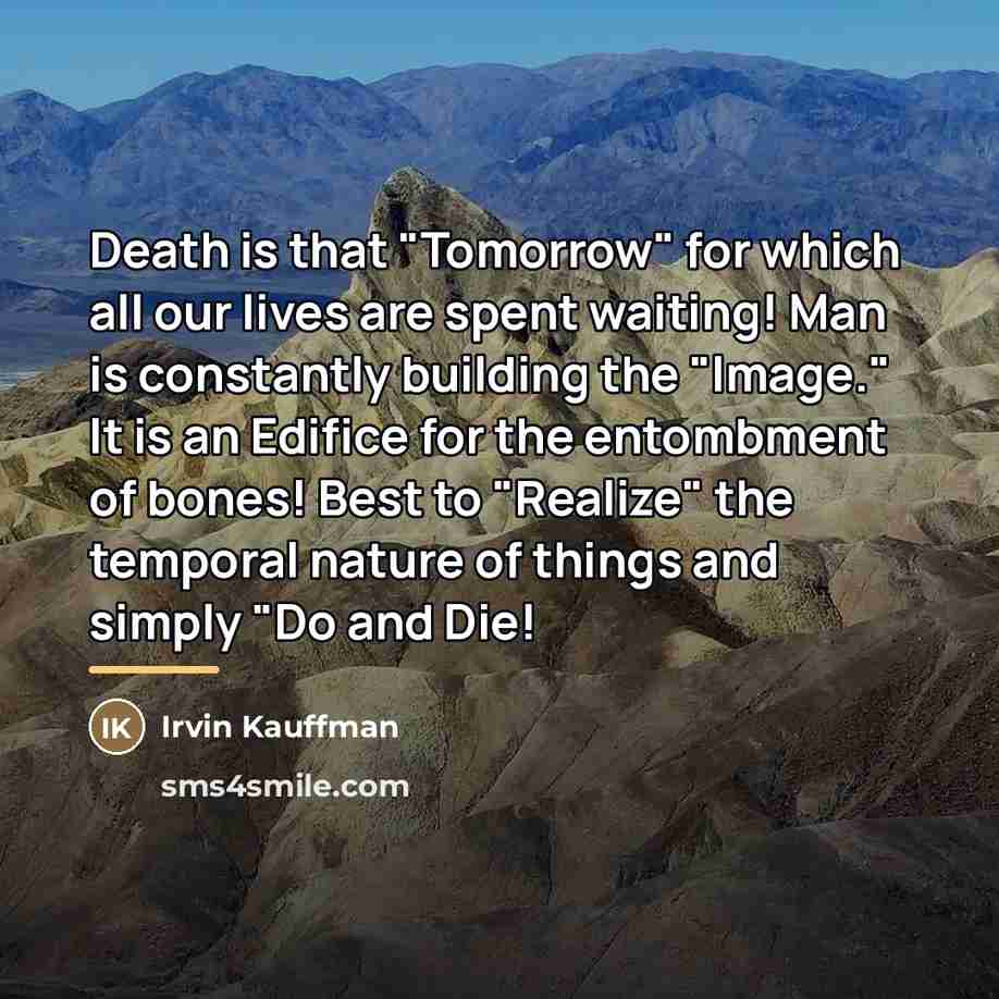 “Death is that "Tomorrow" for which all our lives are…” quote by Irvin Kauffman