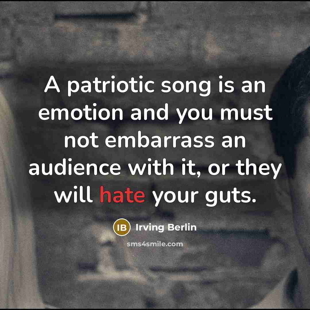 “A patriotic song is an emotion and you must not…” quote by Irving Berlin