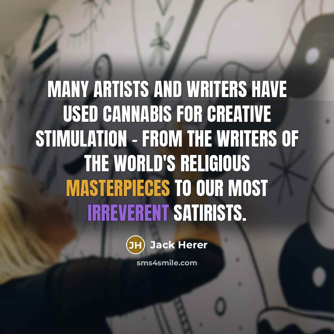 “Many artists and writers have used cannabis for creative stimulation…” quote by Jack Herer