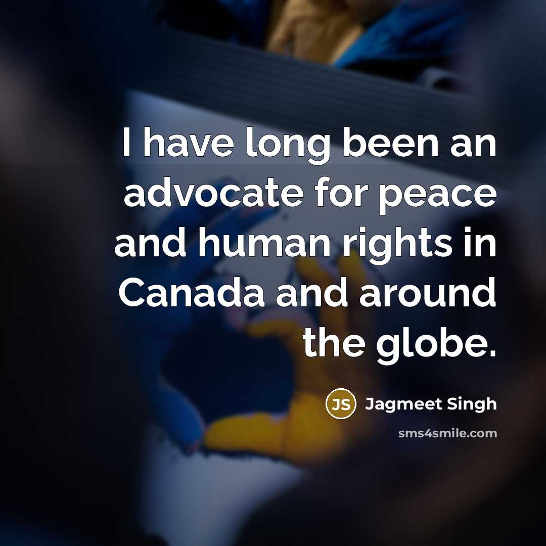 “I have long been an advocate for peace and human rights in Canada and around the globe.” quote by Jagmeet Singh