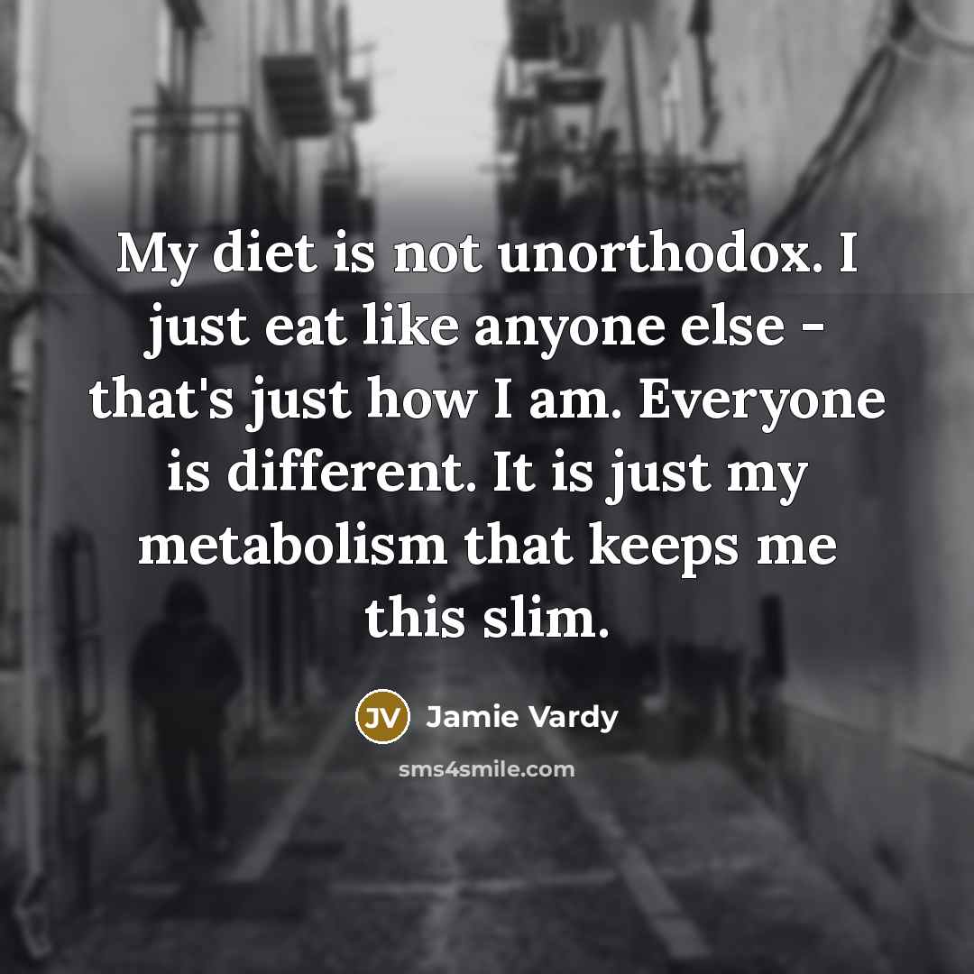 “My diet is not unorthodox. I just eat like anyone…” quote by Jamie Vardy