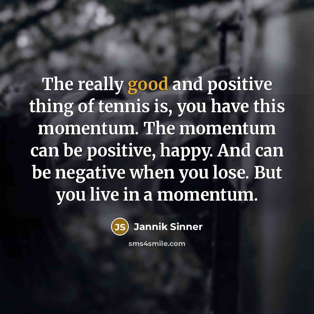 “The really good and positive thing of tennis is, you…” quote by Jannik Sinner