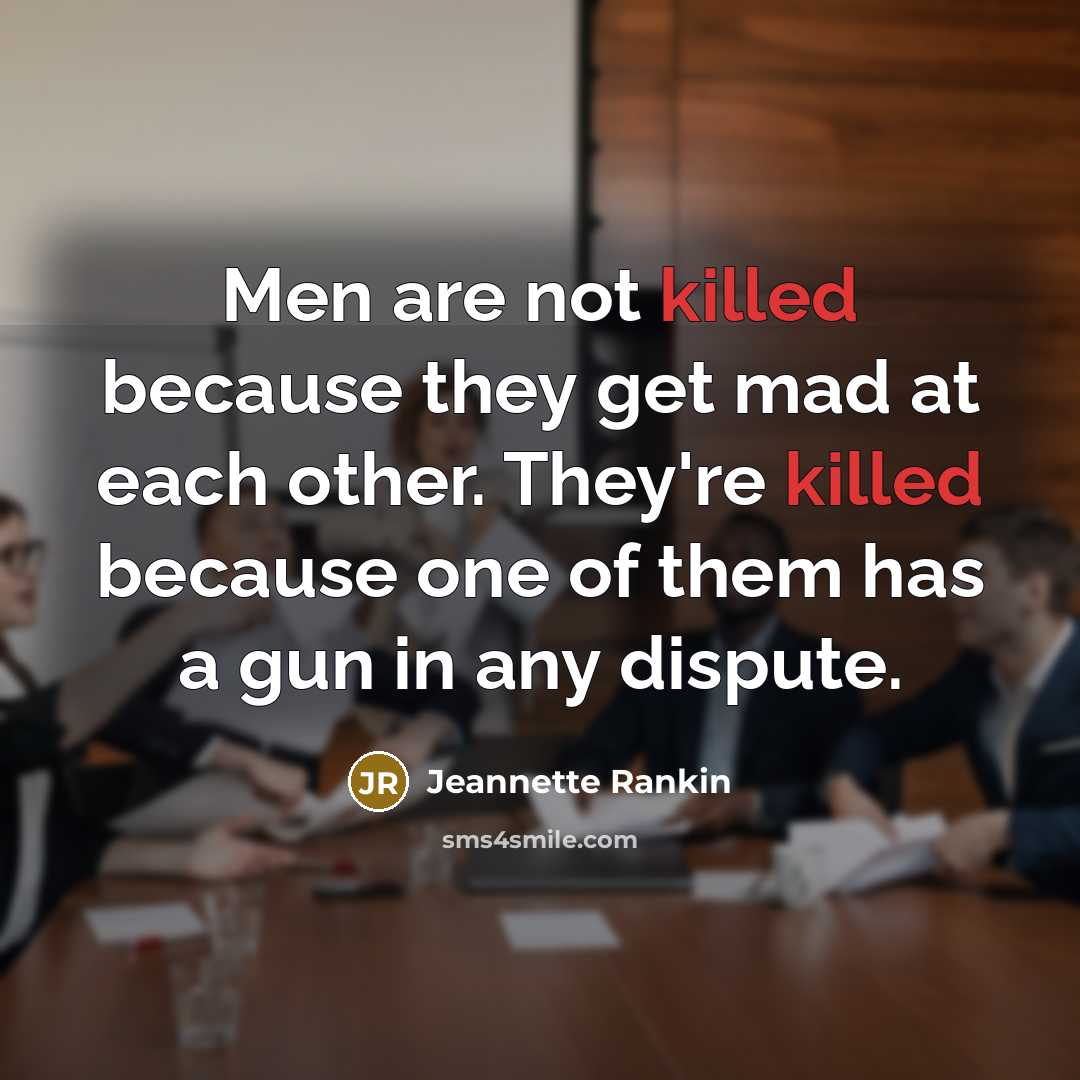 “Men are not killed because they get mad at each…” quote by Jeannette Rankin