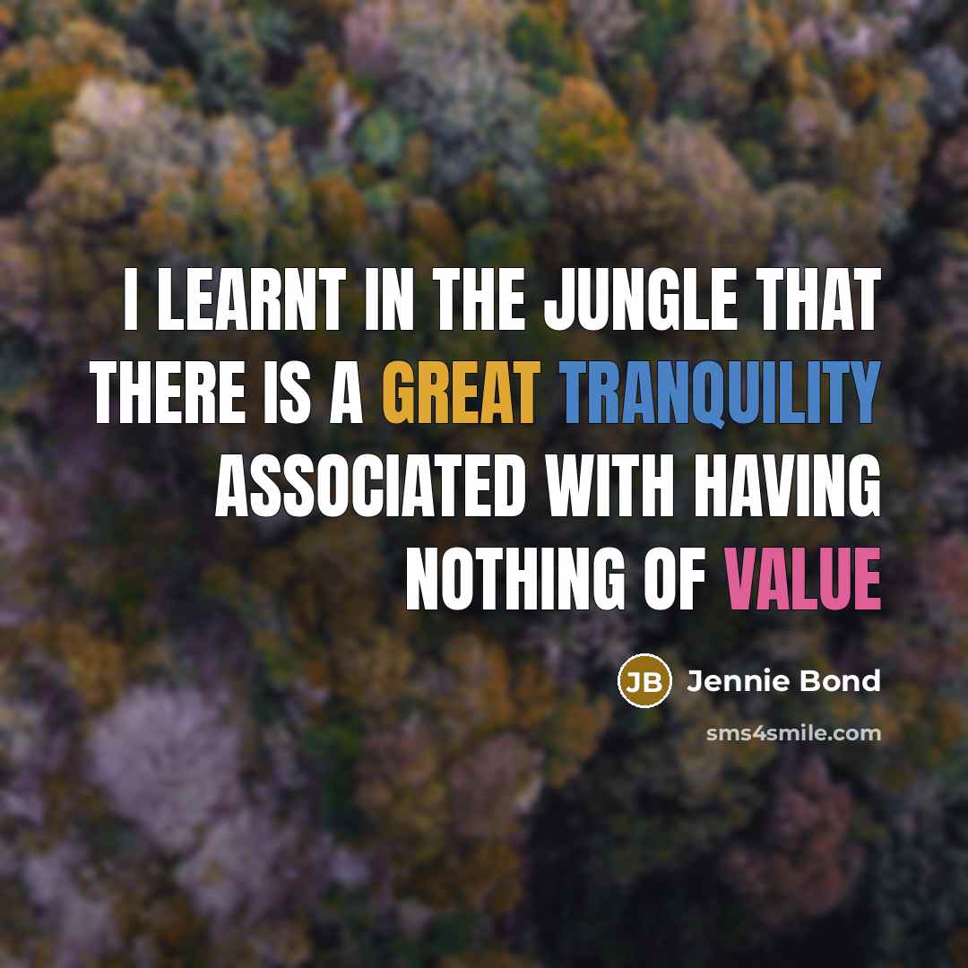 “I learnt in the jungle that there is a great…” quote by Jennie Bond