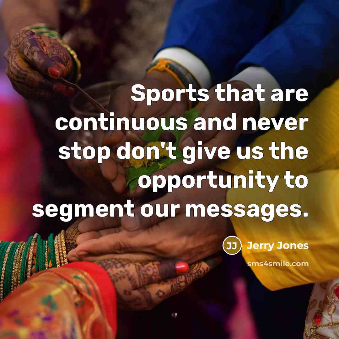 “Sports that are continuous and never stop don't give us…” quote by Jerry Jones