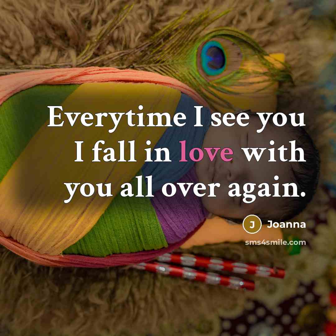 “Everytime I see you I fall in love with you…” quote by Joanna