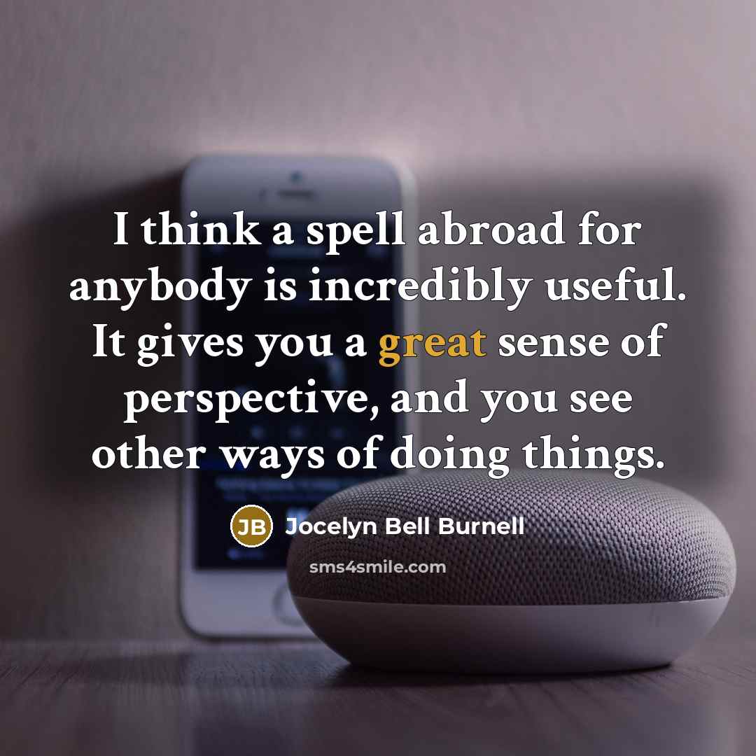“I think a spell abroad for anybody is incredibly useful.…” quote by Jocelyn Bell Burnell