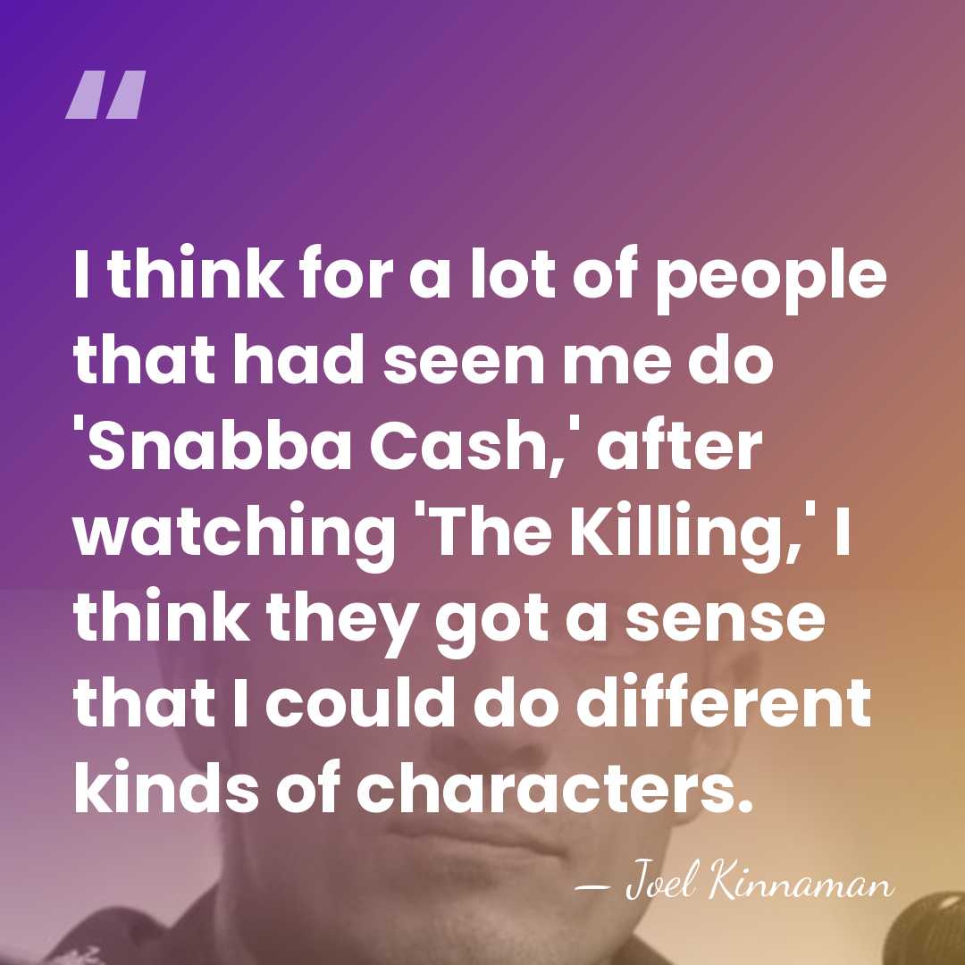 I think for a lot of people that had seen me do&hellip; - Joel Kinnaman
