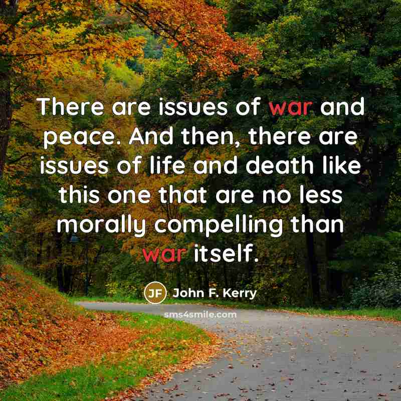 “There are issues of war and peace. And then, there…” quote by John F. Kerry