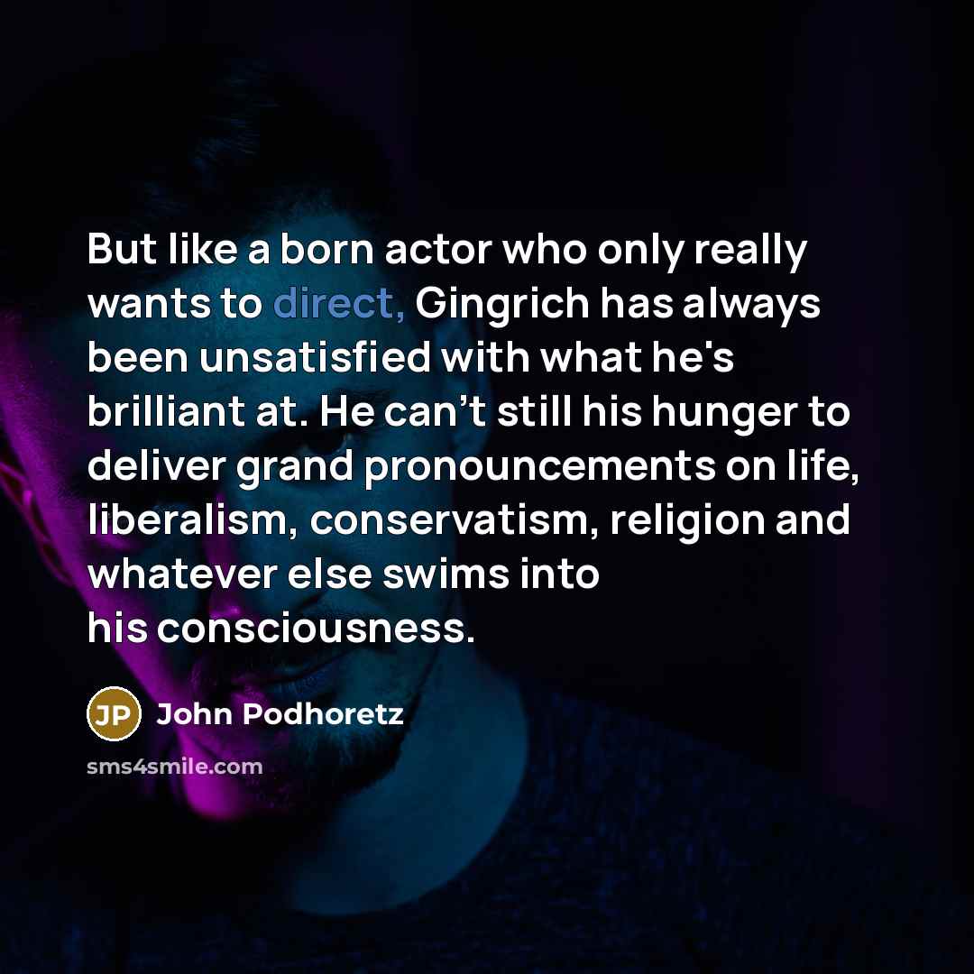 “But like a born actor who only really wants to…” quote by John Podhoretz