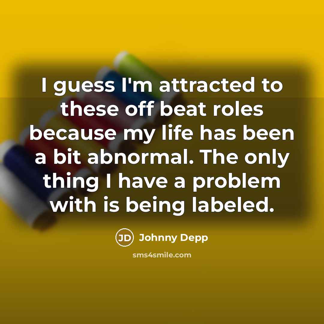 “I guess I'm attracted to these off beat roles because…” quote by Johnny Depp
