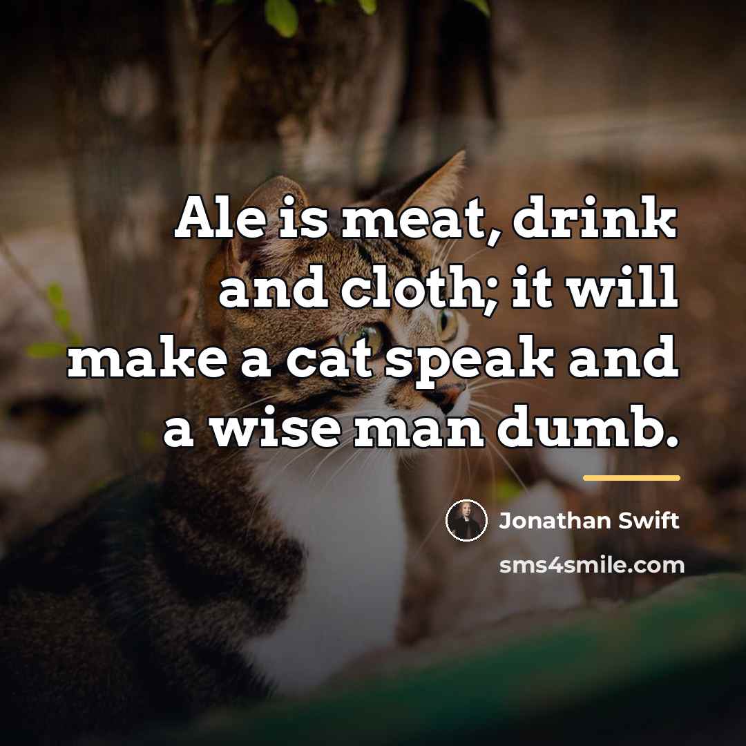 “Ale is meat, drink and cloth; it will make a…” quote by Jonathan Swift
