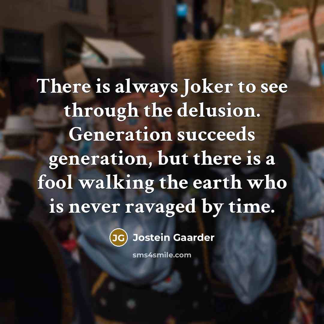 “There is always Joker to see through the delusion. Generation…” quote by Jostein Gaarder
