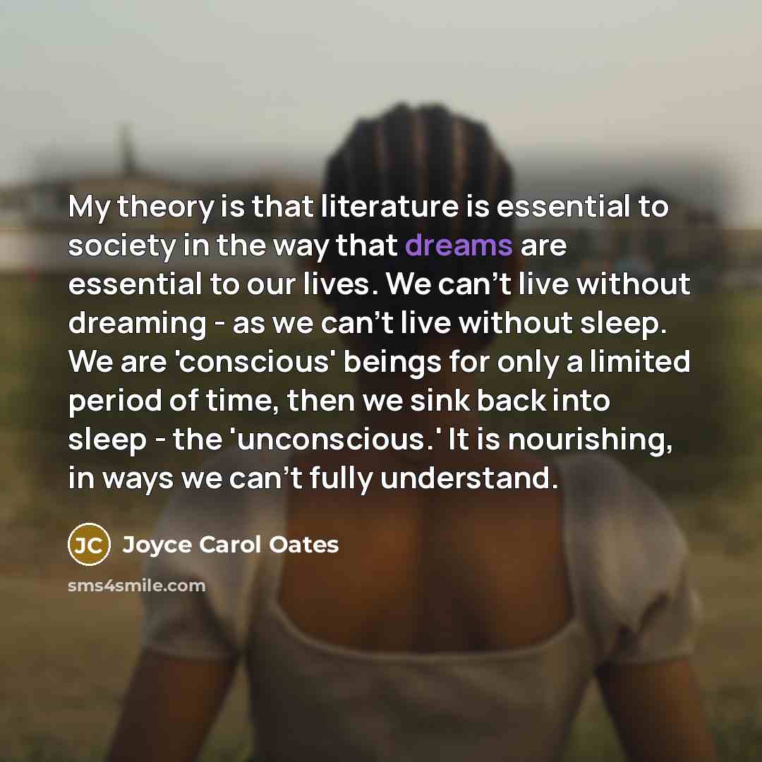 “My theory is that literature is essential to society in…” quote by Joyce Carol Oates