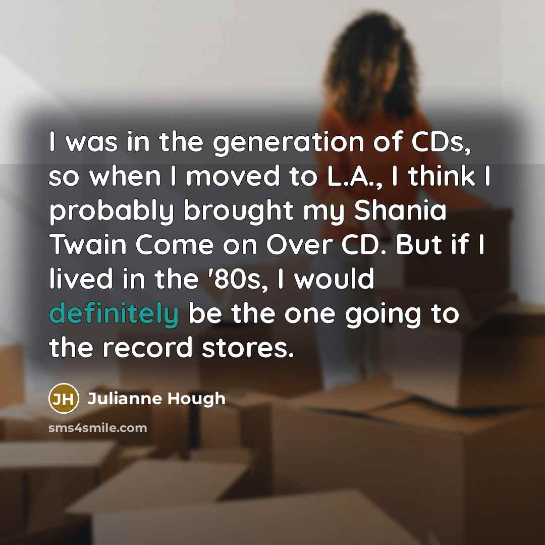 “I was in the generation of CDs, so when I…” quote by Julianne Hough