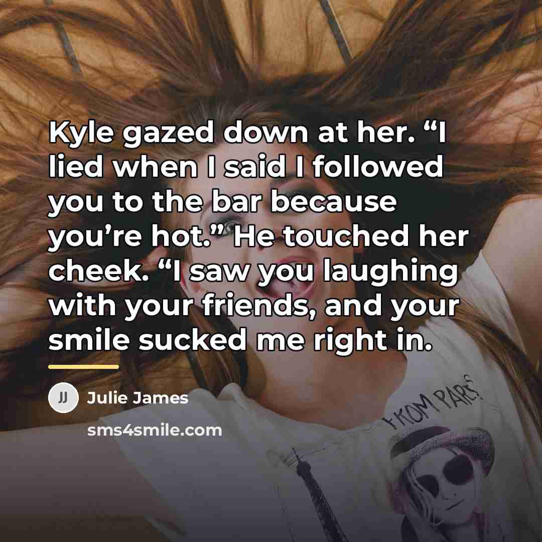 “Kyle gazed down at her. “I lied when I said…” quote by Julie James