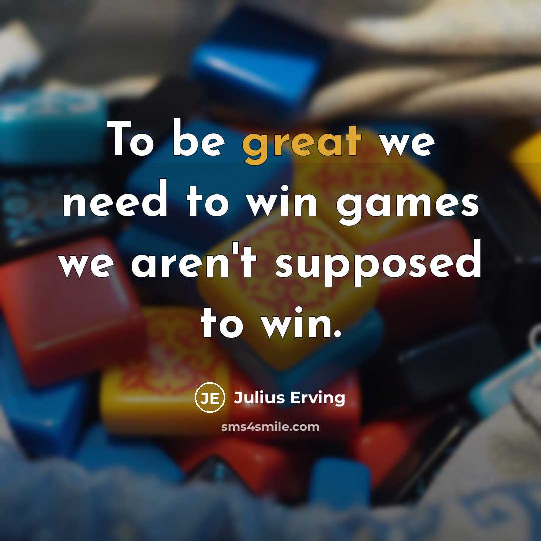 “To be great we need to win games we aren't…” quote by Julius Erving