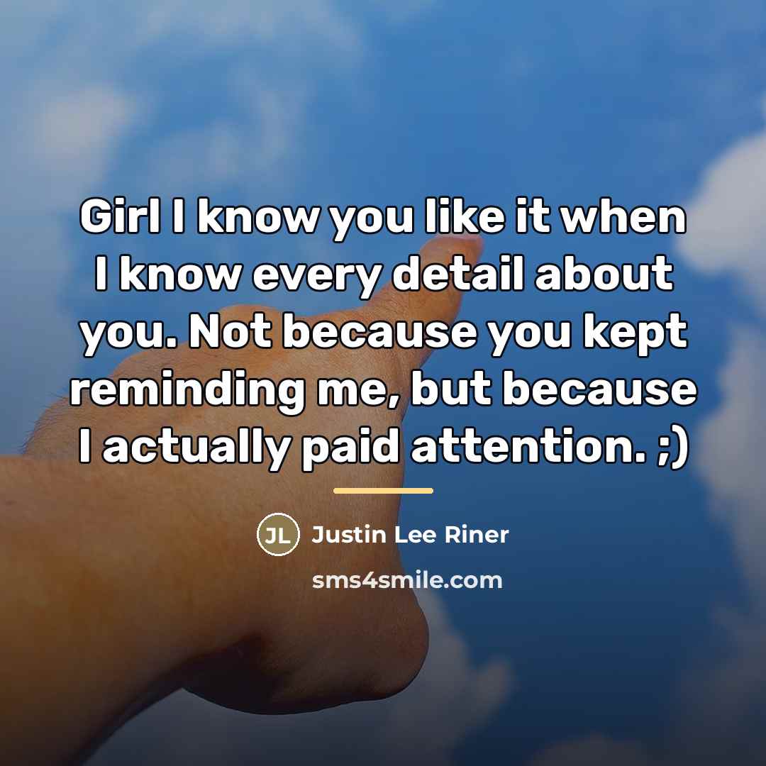 “Girl I know you like it when I know every…” quote by Justin Lee Riner