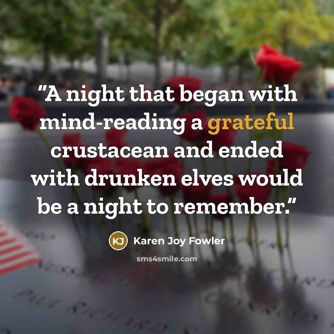“A night that began with mind-reading a grateful crustacean and ended with drunken elves would be a night to remember.” quote by Karen Joy Fowler