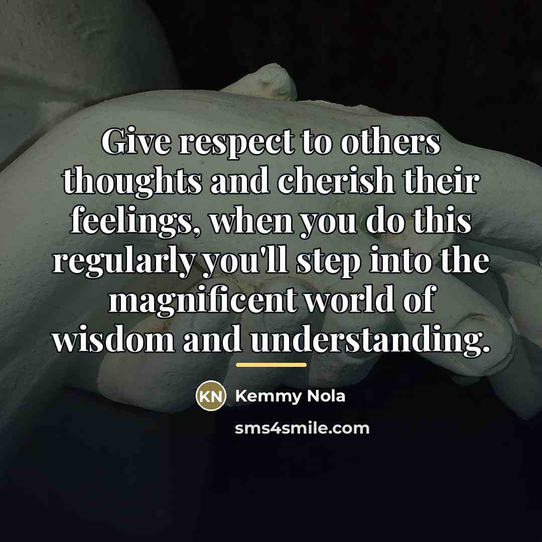 “Give respect to others thoughts and cherish their feelings, when…” quote by Kemmy Nola