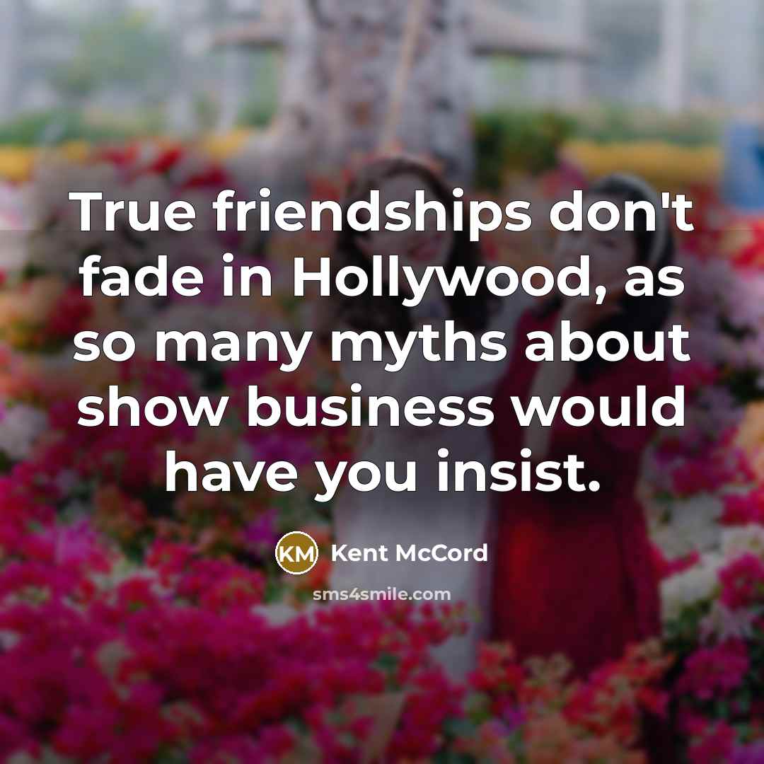 “True friendships don't fade in Hollywood, as so many myths…” quote by Kent McCord