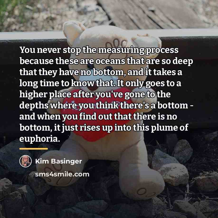 “You never stop the measuring process because these are oceans…” quote by Kim Basinger