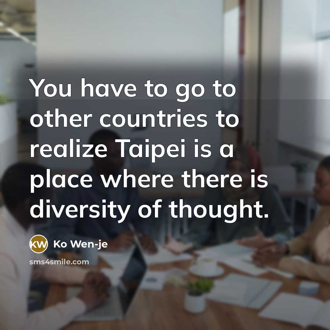 “You have to go to other countries to realize Taipei…” quote by Ko Wen-je